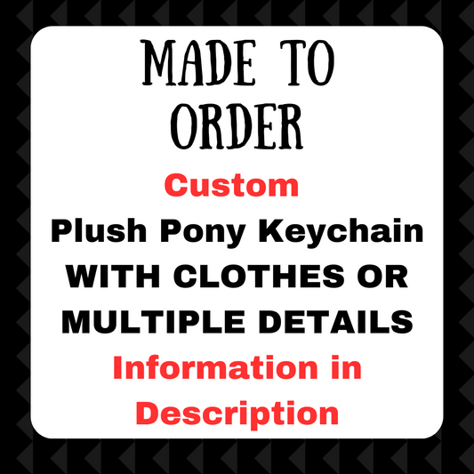 Made to Order - Custom Pony Plush With Clothes or Multi Details Keychain